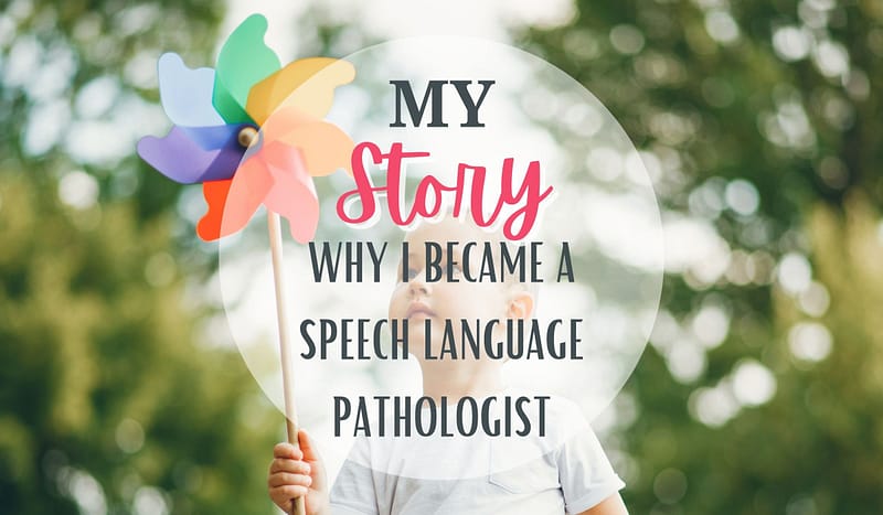 My Story: Why I Became a Speech Language Pathologist 1 My Story: Why I became a speech language pathologist